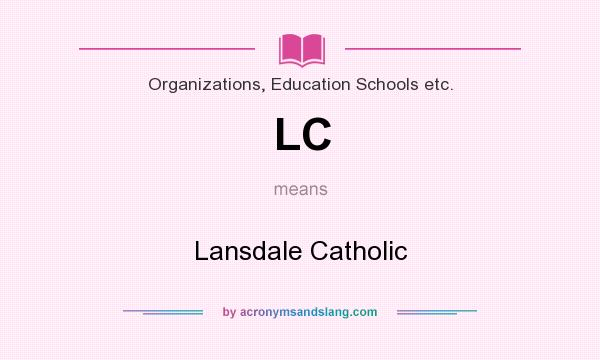 What does LC mean? It stands for Lansdale Catholic