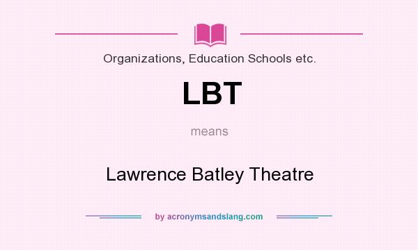 What does LBT mean? It stands for Lawrence Batley Theatre