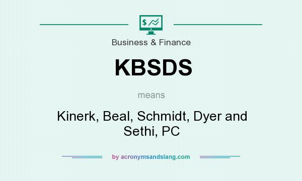 What does KBSDS mean? It stands for Kinerk, Beal, Schmidt, Dyer and Sethi, PC