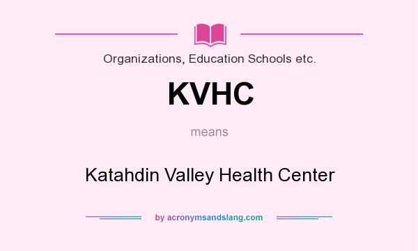 What does KVHC mean? It stands for Katahdin Valley Health Center