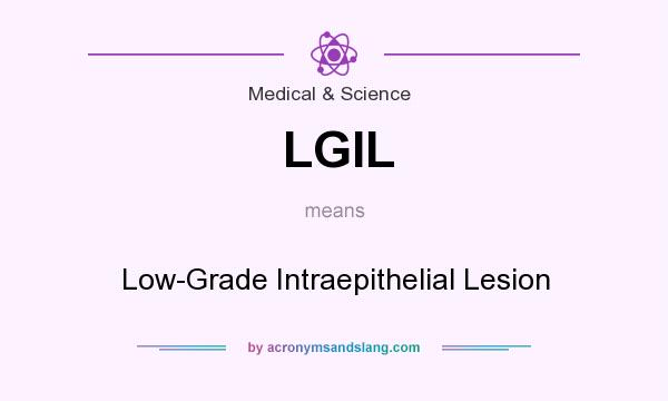 What does LGIL mean? It stands for Low-Grade Intraepithelial Lesion
