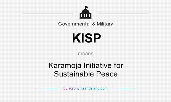 What does KISP mean? It stands for Karamoja Initiative for Sustainable Peace