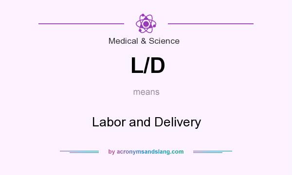 What does L/D mean? It stands for Labor and Delivery