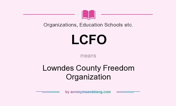 What does LCFO mean? It stands for Lowndes County Freedom Organization