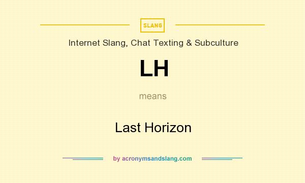 What does LH mean? It stands for Last Horizon