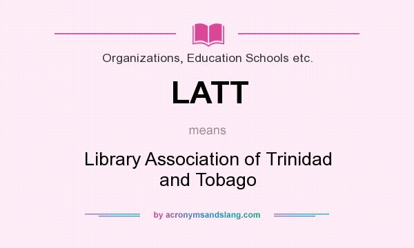 What does LATT mean? It stands for Library Association of Trinidad and Tobago