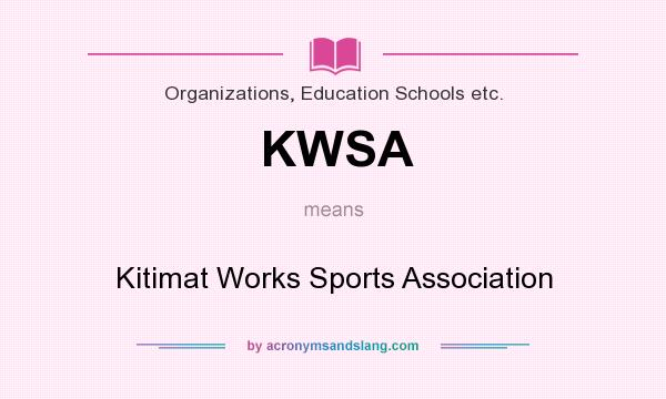 What does KWSA mean? It stands for Kitimat Works Sports Association