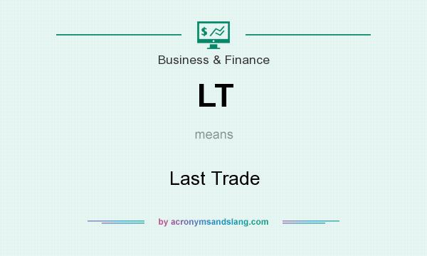 What does LT mean? It stands for Last Trade