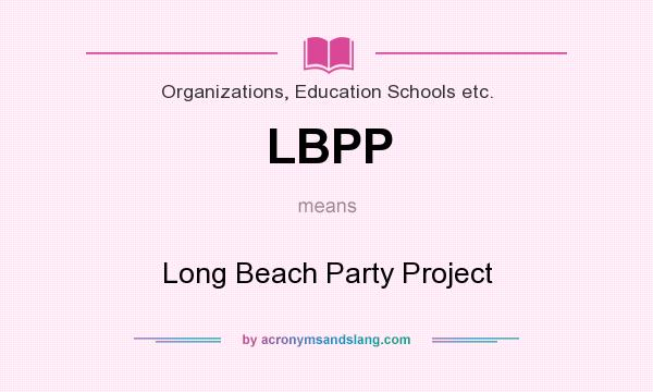 What does LBPP mean? It stands for Long Beach Party Project