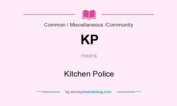 What does KP mean? It stands for Kitchen Police