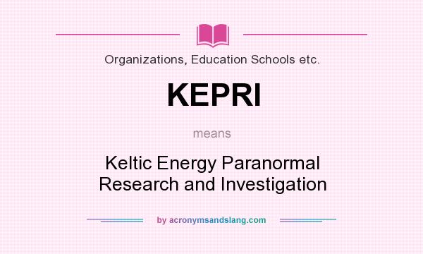 What does KEPRI mean? It stands for Keltic Energy Paranormal Research and Investigation