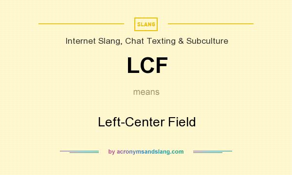 What does LCF mean? It stands for Left-Center Field