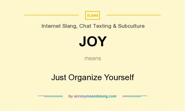 What does JOY mean? It stands for Just Organize Yourself