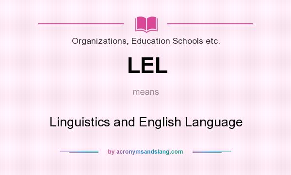 What does LEL mean? It stands for Linguistics and English Language