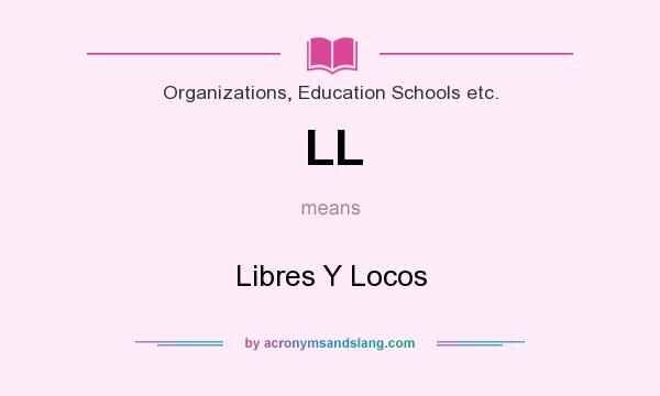 What does LL mean? It stands for Libres Y Locos