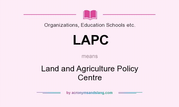 What does LAPC mean? It stands for Land and Agriculture Policy Centre