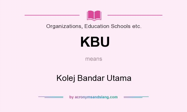 What does KBU mean? It stands for Kolej Bandar Utama