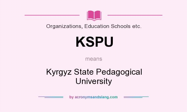 What does KSPU mean? It stands for Kyrgyz State Pedagogical University
