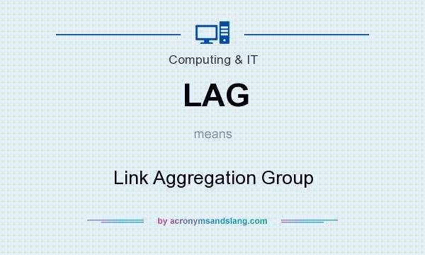 What does LAG mean? It stands for Link Aggregation Group