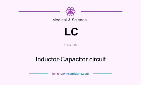 What does LC mean? It stands for Inductor-Capacitor circuit