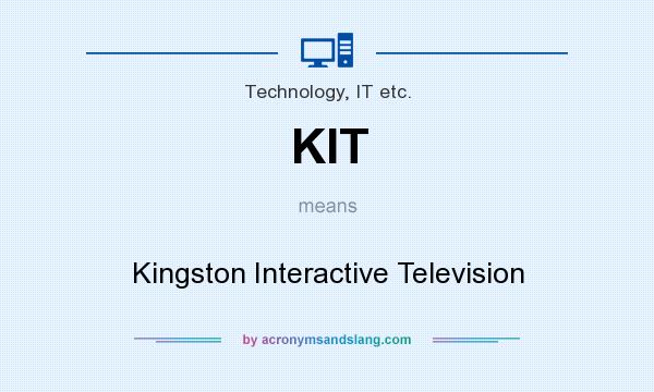 What does KIT mean? It stands for Kingston Interactive Television