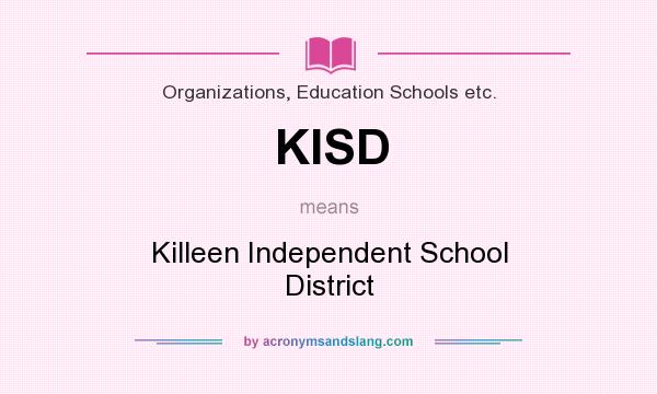 What does KISD mean? It stands for Killeen Independent School District