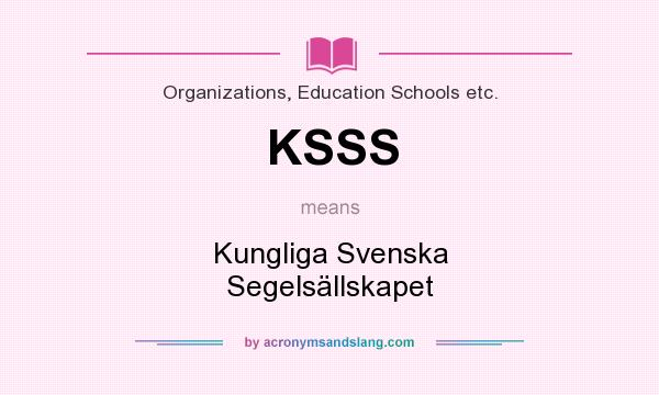 What does KSSS mean? It stands for Kungliga Svenska Segelsällskapet