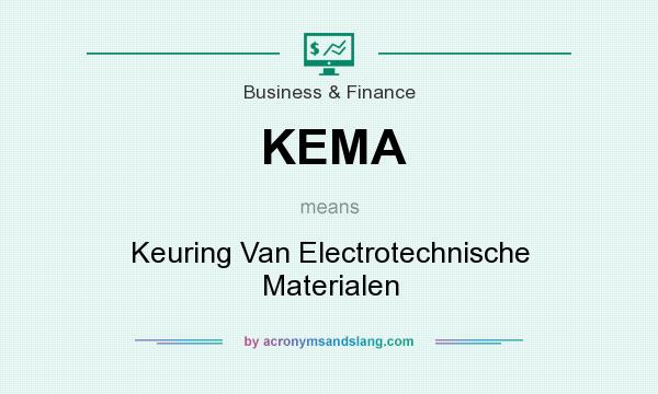 What does KEMA mean? It stands for Keuring Van Electrotechnische Materialen