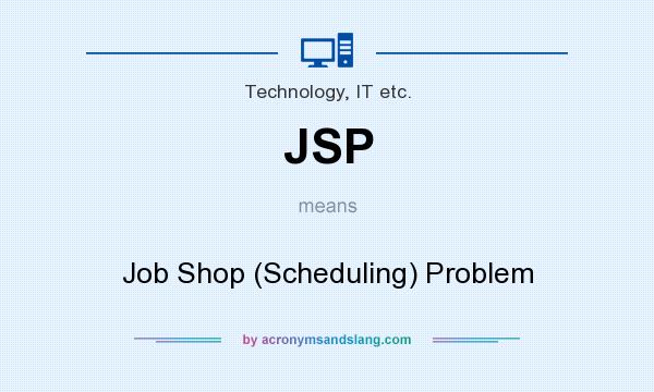 What does JSP mean? It stands for Job Shop (Scheduling) Problem