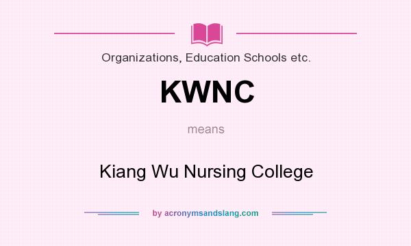 What does KWNC mean? It stands for Kiang Wu Nursing College