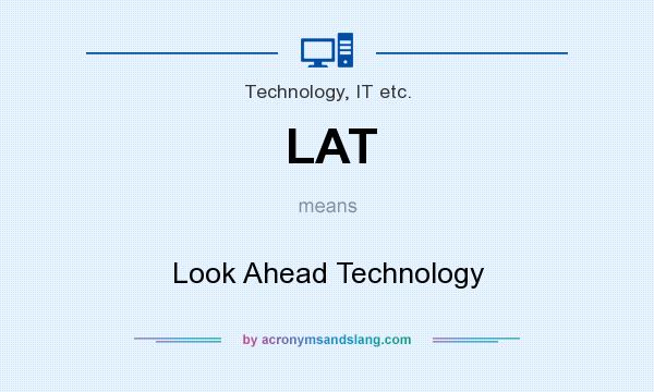 What does LAT mean? It stands for Look Ahead Technology