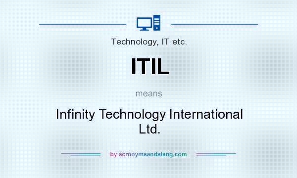 What does ITIL mean? It stands for Infinity Technology International Ltd.