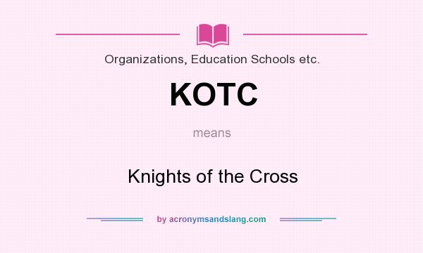 What does KOTC mean? It stands for Knights of the Cross