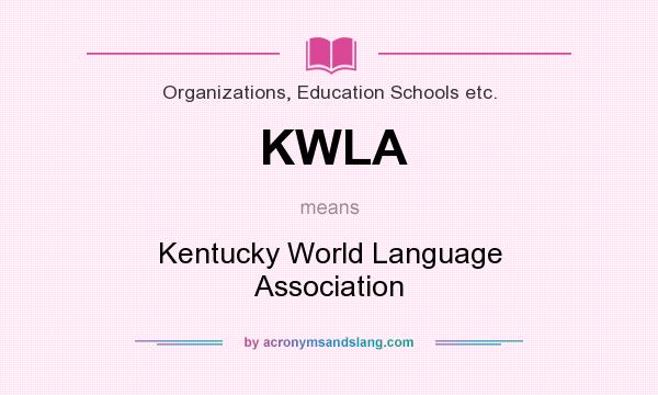 What does KWLA mean? It stands for Kentucky World Language Association