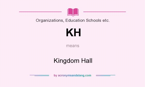 What does KH mean? It stands for Kingdom Hall