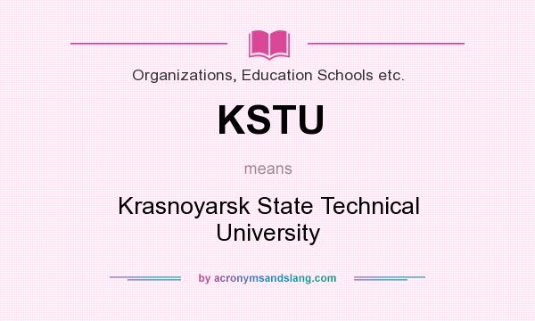 What does KSTU mean? It stands for Krasnoyarsk State Technical University