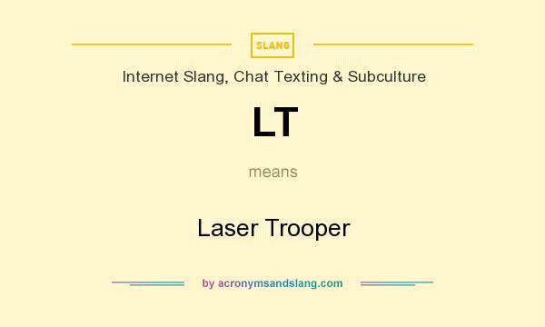 What does LT mean? It stands for Laser Trooper