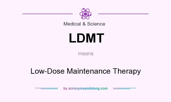 What does LDMT mean? It stands for Low-Dose Maintenance Therapy