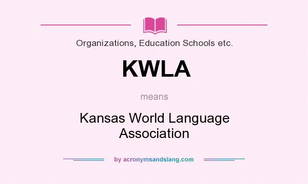 What does KWLA mean? It stands for Kansas World Language Association