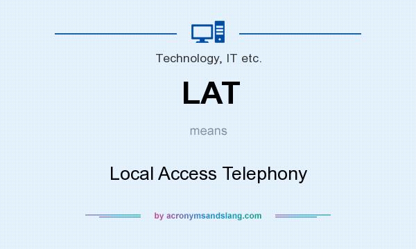 What does LAT mean? It stands for Local Access Telephony