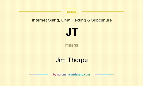 What does JT mean? It stands for Jim Thorpe