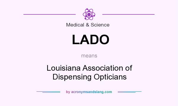 What does LADO mean? It stands for Louisiana Association of Dispensing Opticians
