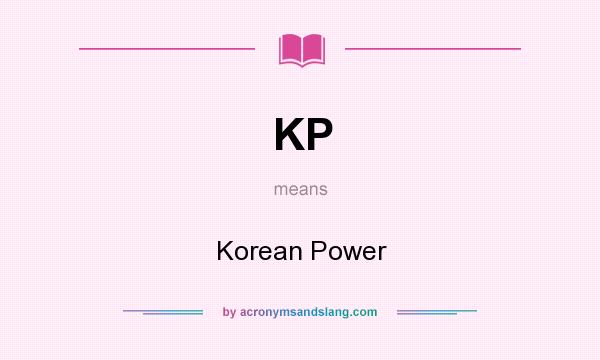 What does KP mean? It stands for Korean Power