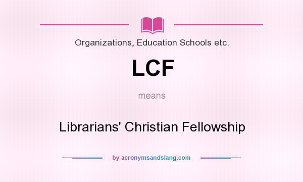 What does LCF mean? It stands for Librarians` Christian Fellowship