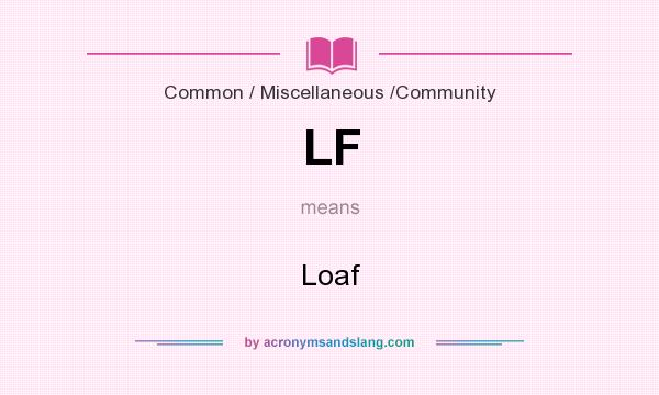 What does LF mean? It stands for Loaf