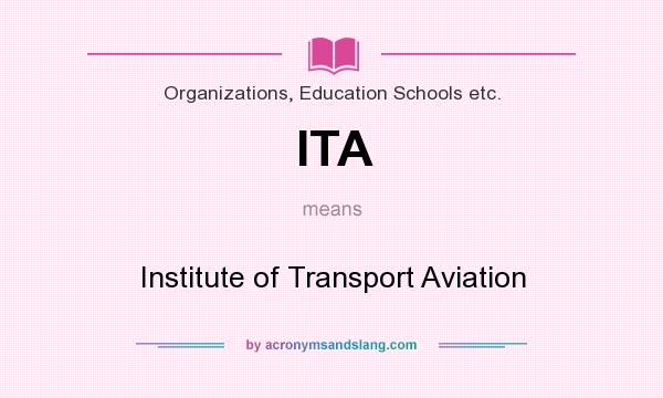 What does ITA mean? It stands for Institute of Transport Aviation