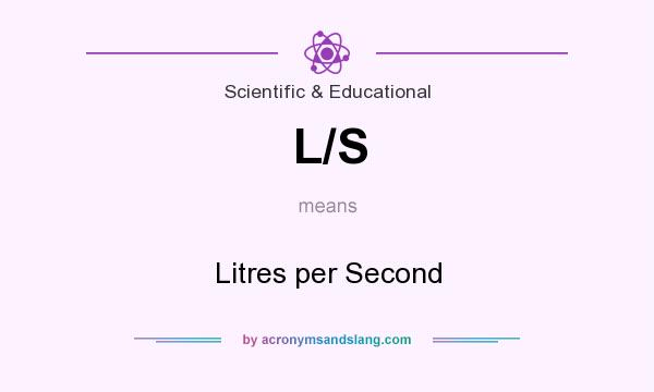 What does L/S mean? It stands for Litres per Second