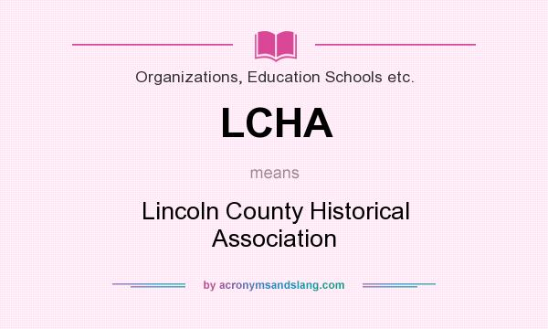 What does LCHA mean? It stands for Lincoln County Historical Association