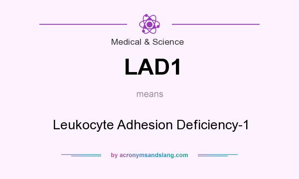 What does LAD1 mean? It stands for Leukocyte Adhesion Deficiency-1