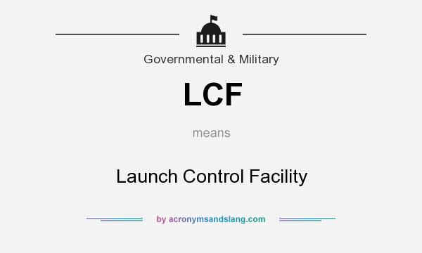 What does LCF mean? It stands for Launch Control Facility